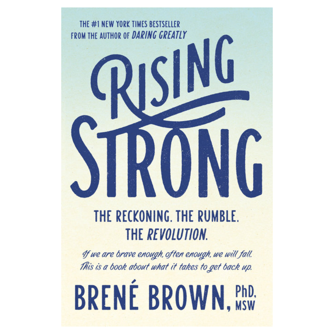Rising Strong: How the Ability to Reset Transforms the Way We Live, Love, Parent, and Lead