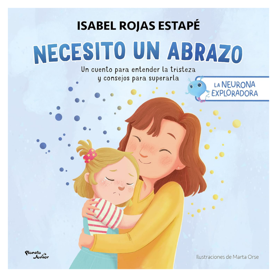 Necesito un abrazo: Un cuento para entender la tristeza y consejos para superarla