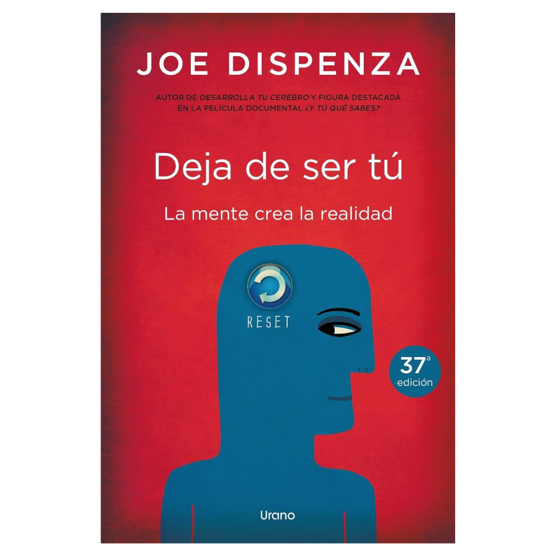 Deja de ser tú: La mente crea la realidad