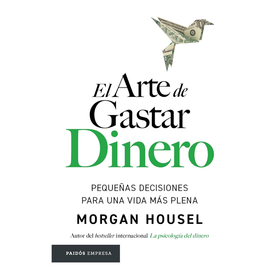 El arte de gastar dinero: Pequeñas decisiones para una vida más plena