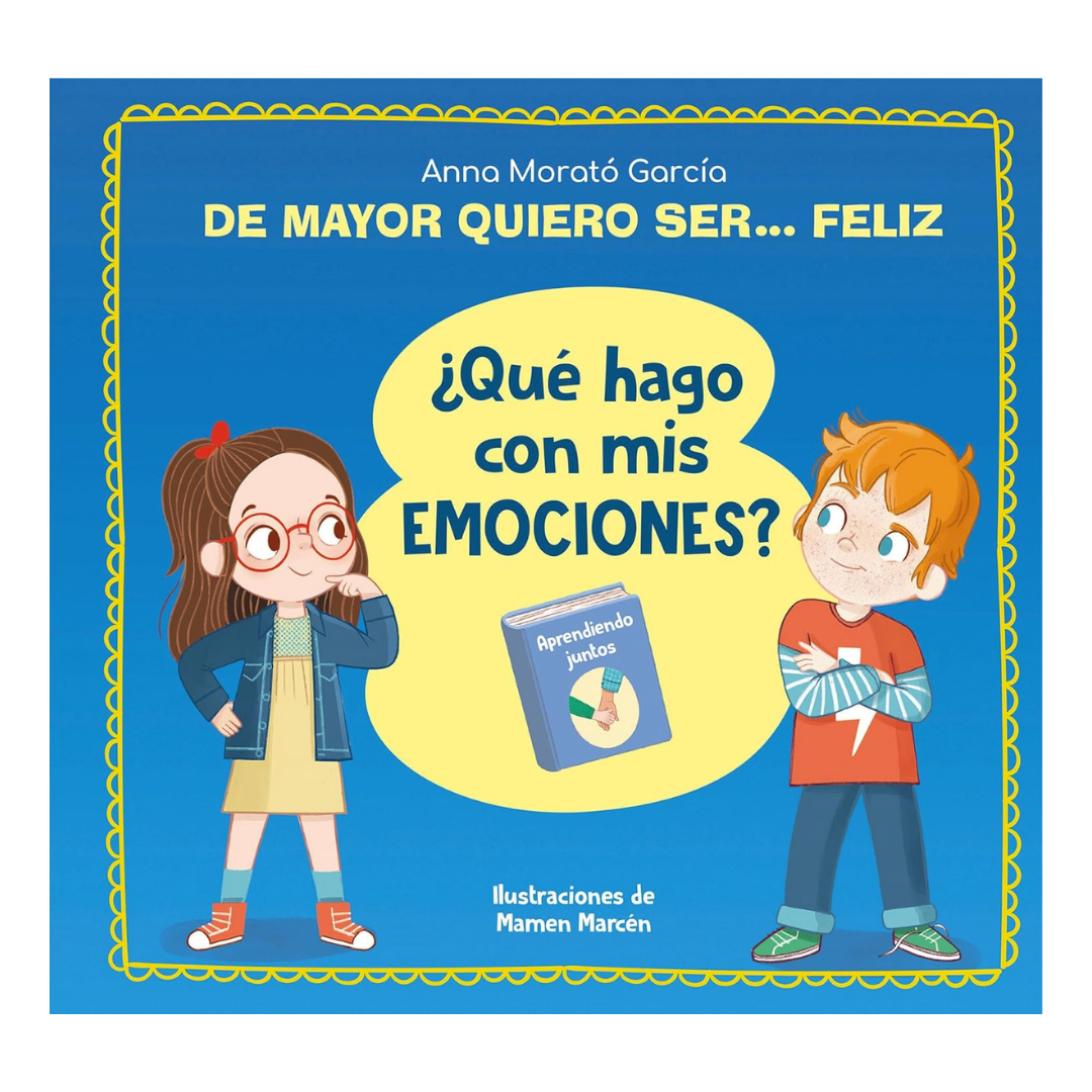 De mayor quiero ser... feliz. ¿Qué hago con mis emociones?