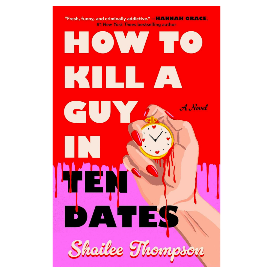 How to Kill a Guy in Ten Dates: A Novel