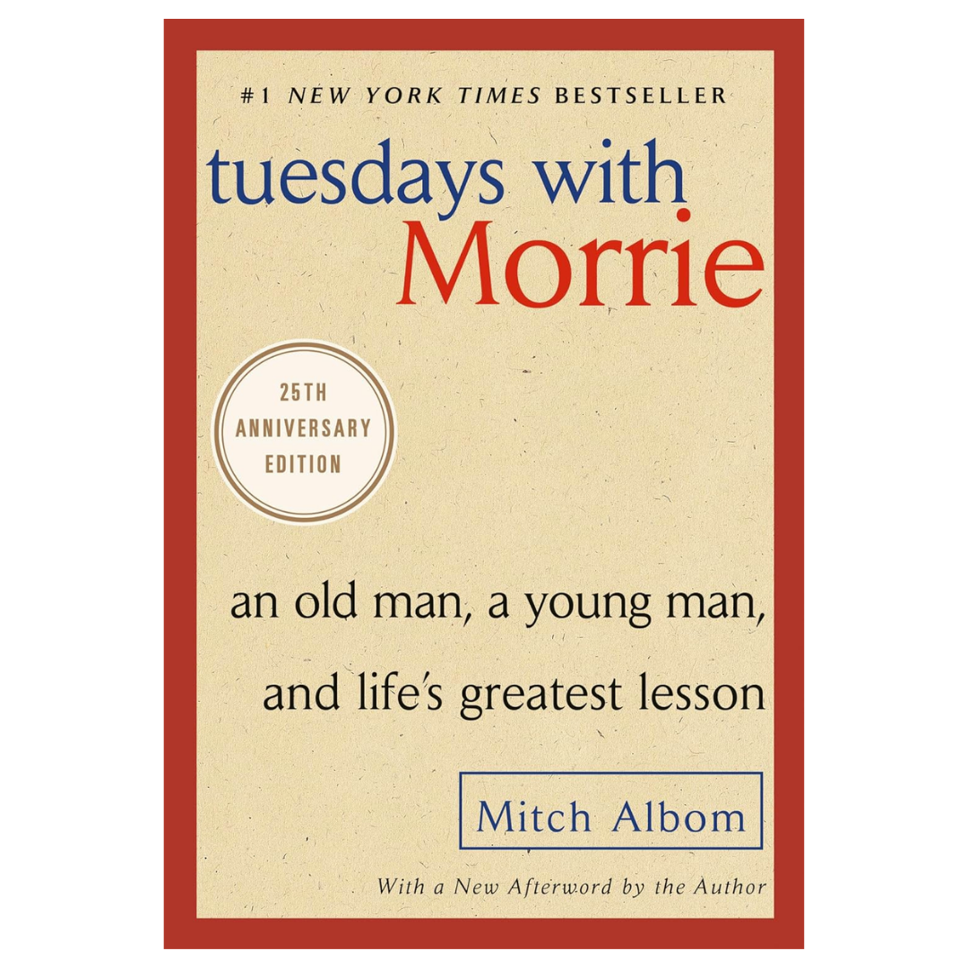Tuesdays with Morrie: An Old Man, a Young Man, and Life's Greatest Lesson