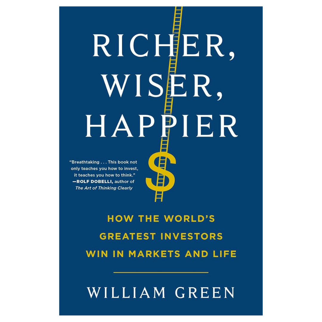 Richer, Wiser, Happier: How the World's Greatest Investors Win in Markets and Life