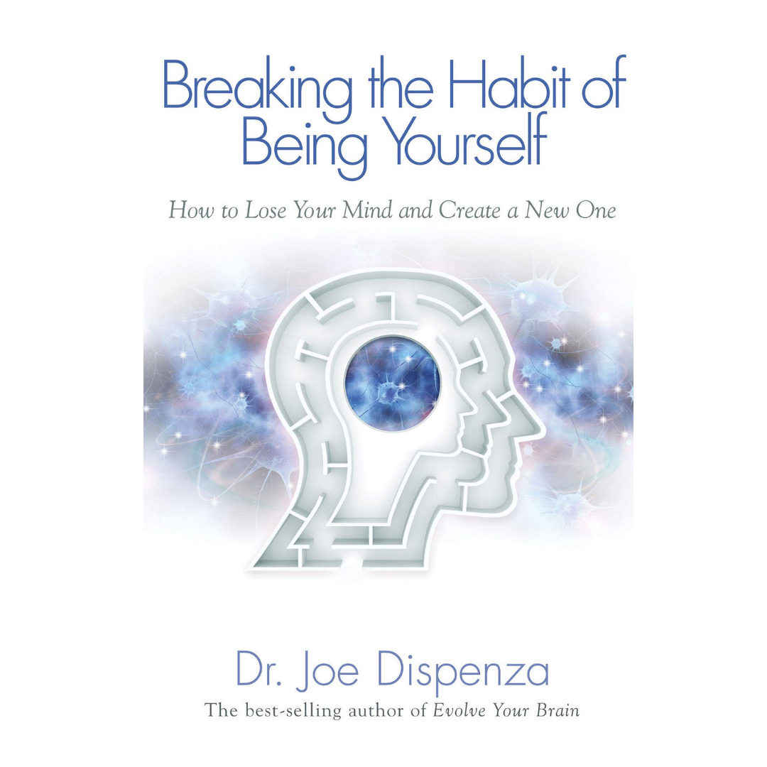 Breaking The Habit of Being Yourself