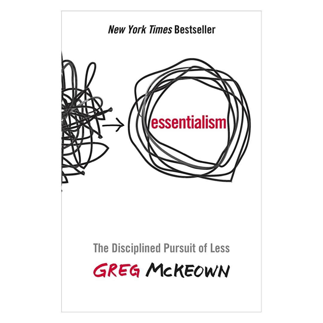 Essentialism: The Disciplined Pursuit of Less