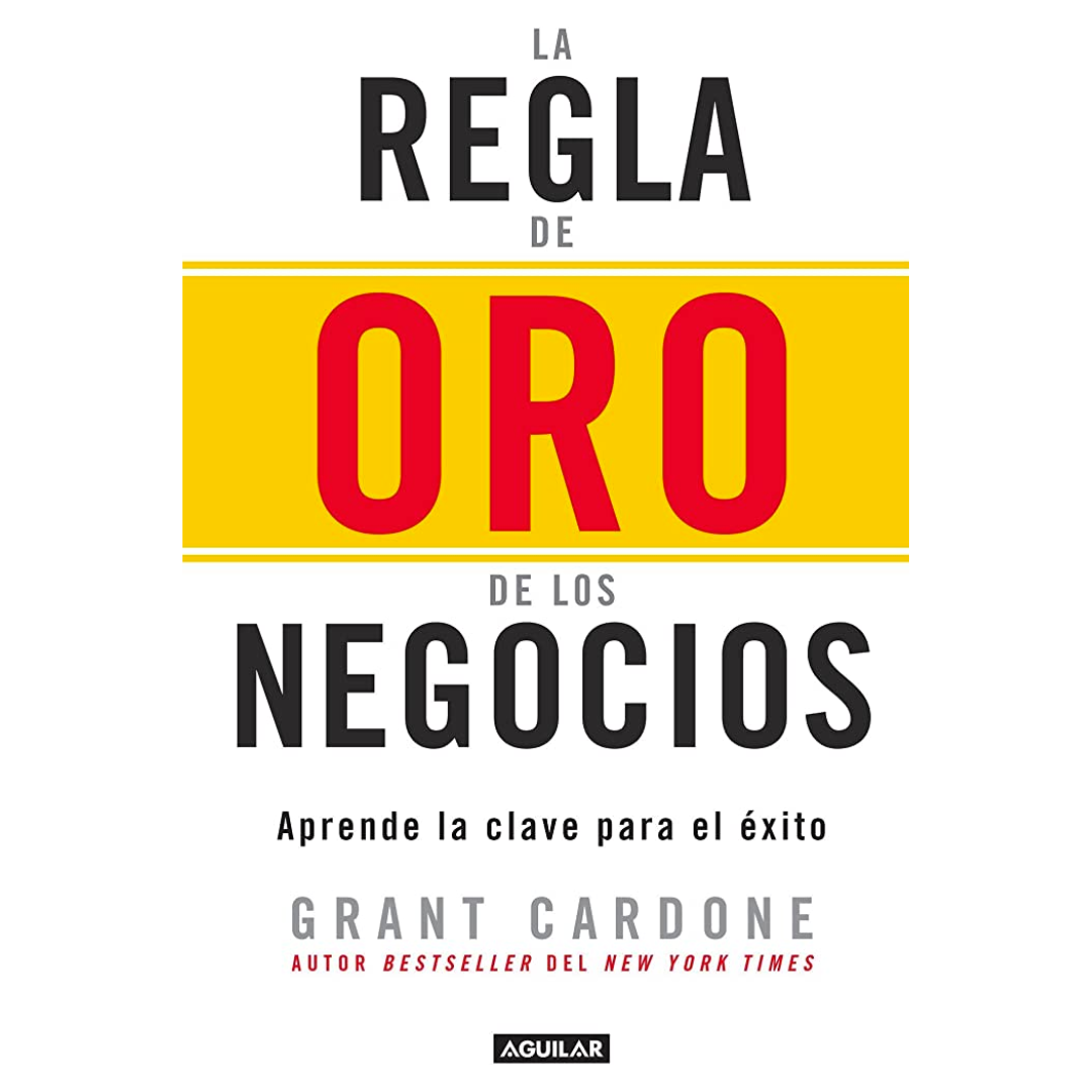La Regla De Oro de Los Negocios