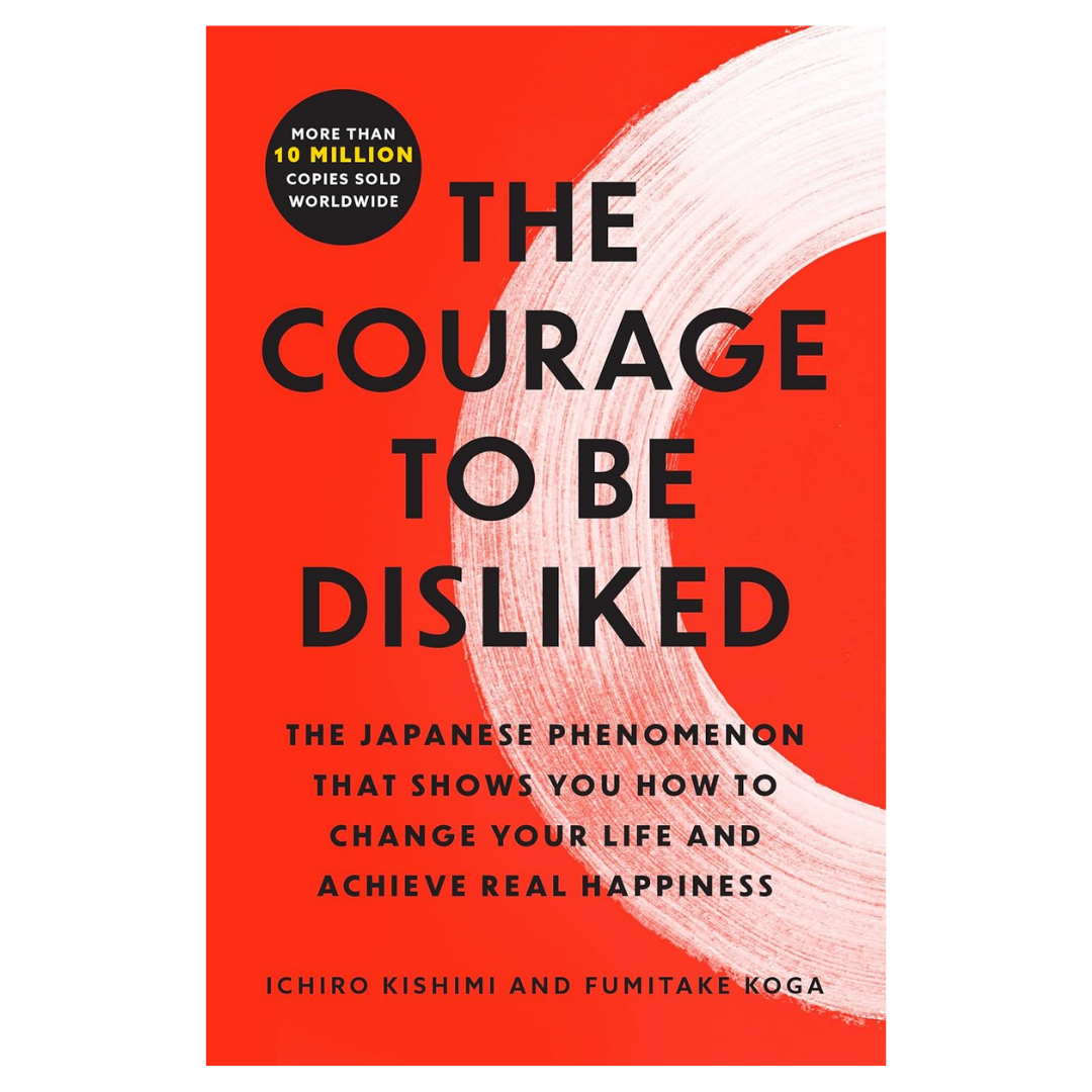 The Courage to Be Disliked