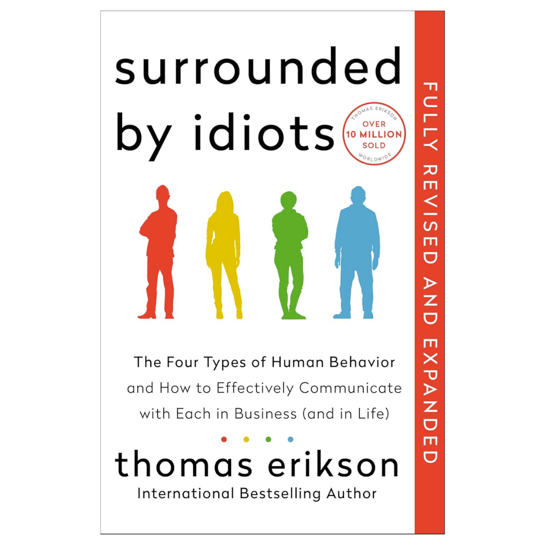 Surrounded by Idiots: The Four Types of Human Behavior and How to Effectively Communicate with Each in Business (and in Life)