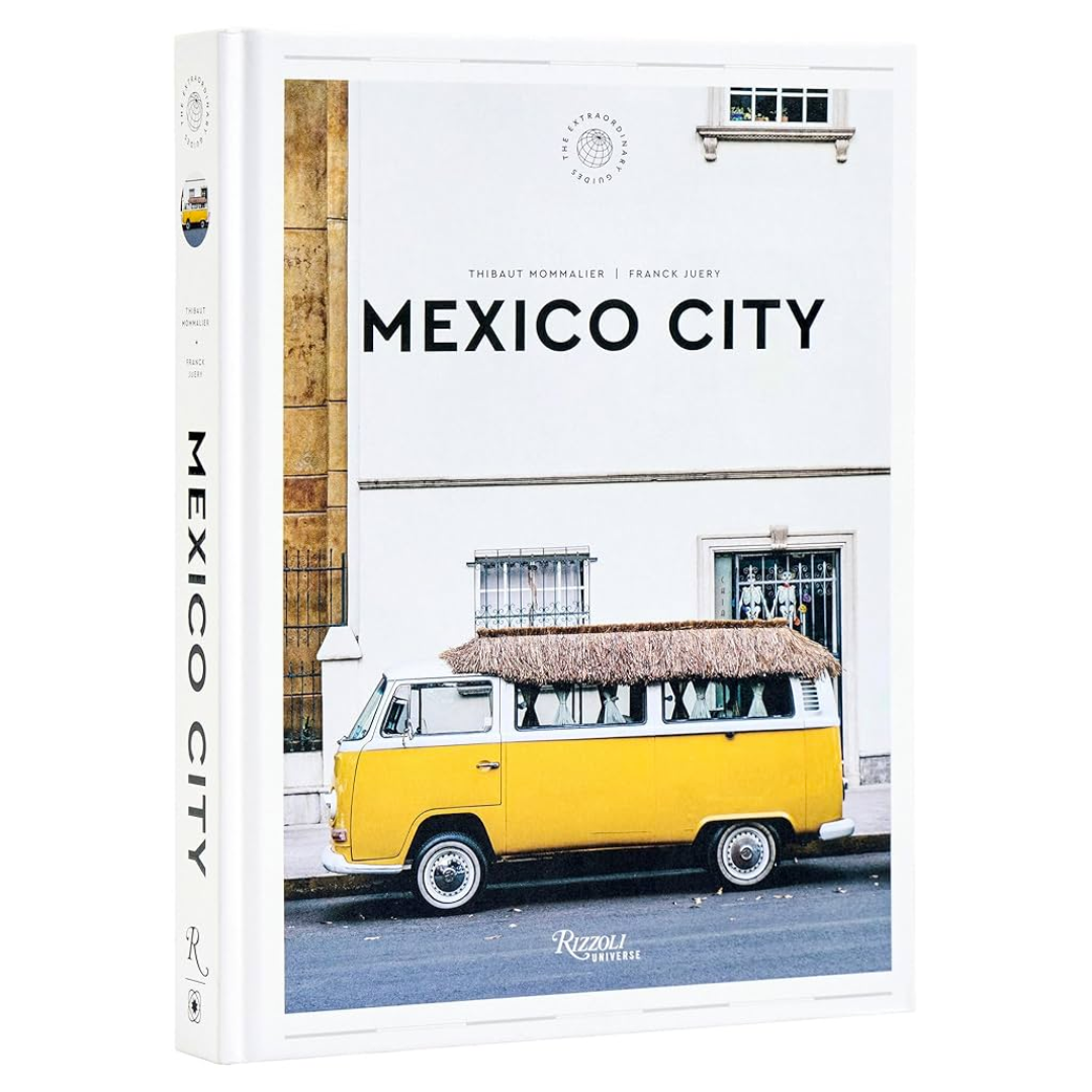 Mexico City: The Extraordinary Guide. An Insider Tour of Art, Food, and Culture