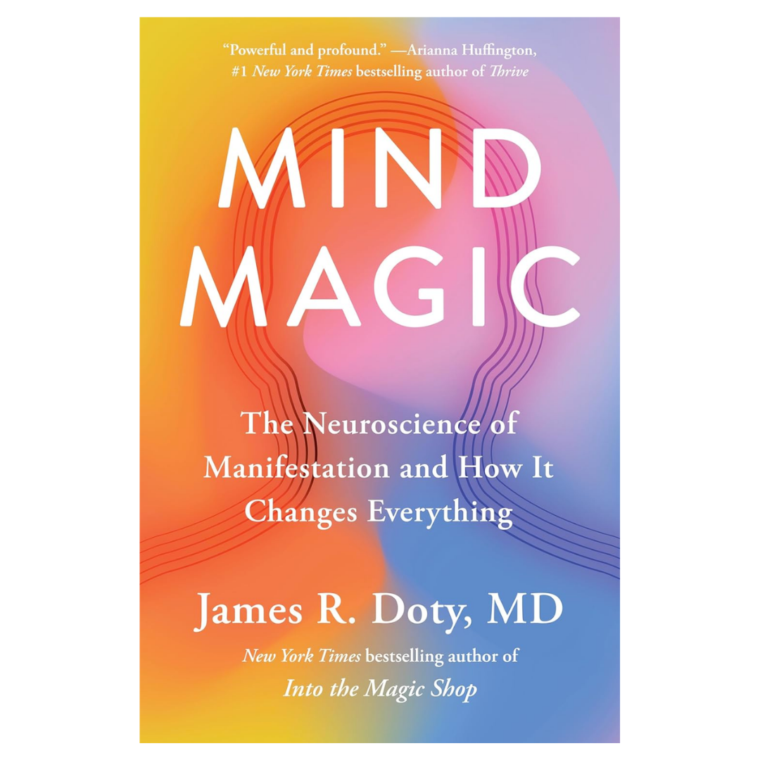 Mind Magic: The Neuroscience of Manifestation and How It Changes Everything