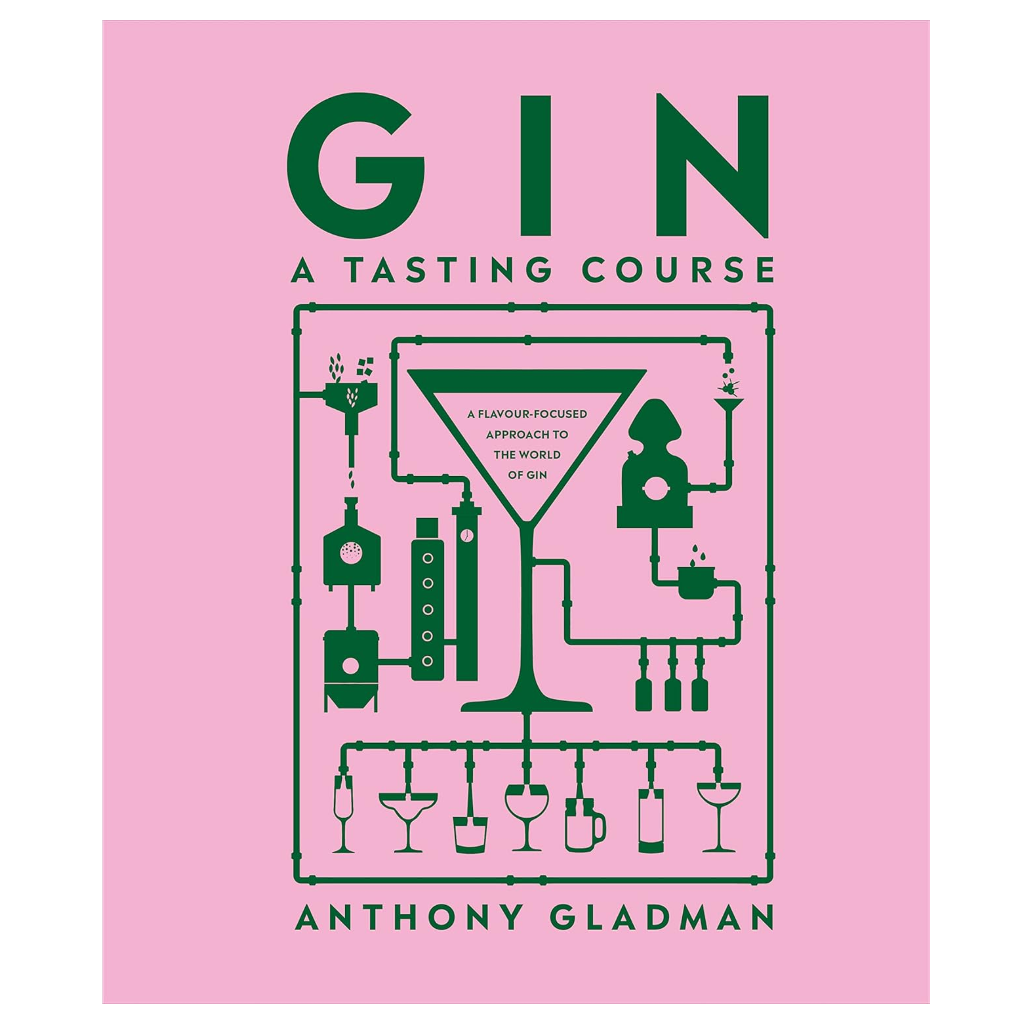 Gin A Tasting Course: A Flavor-focused Approach to the World of Gin