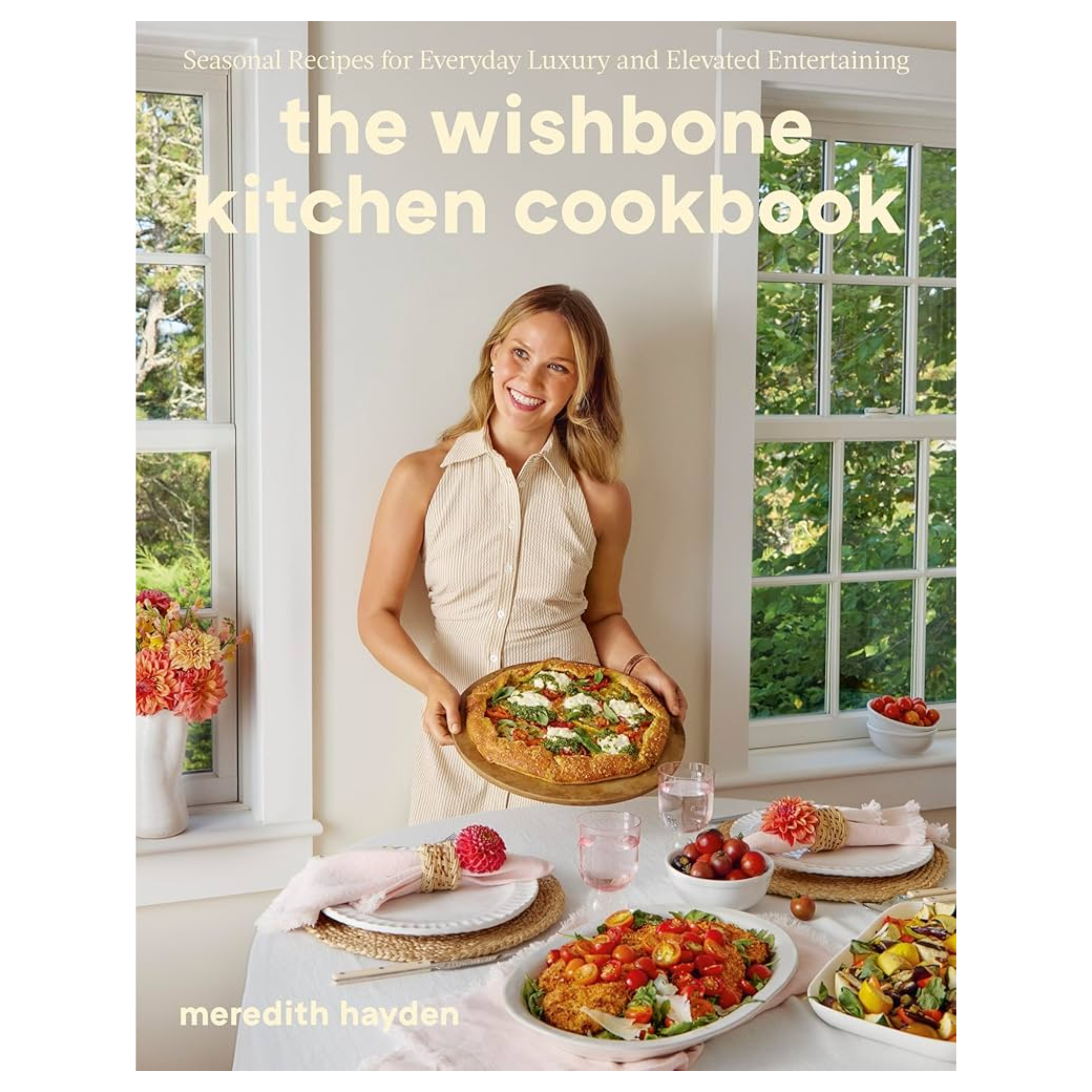 The Wishbone Kitchen Cookbook: Seasonal Recipes for Everyday Luxury and Elevated Entertaining