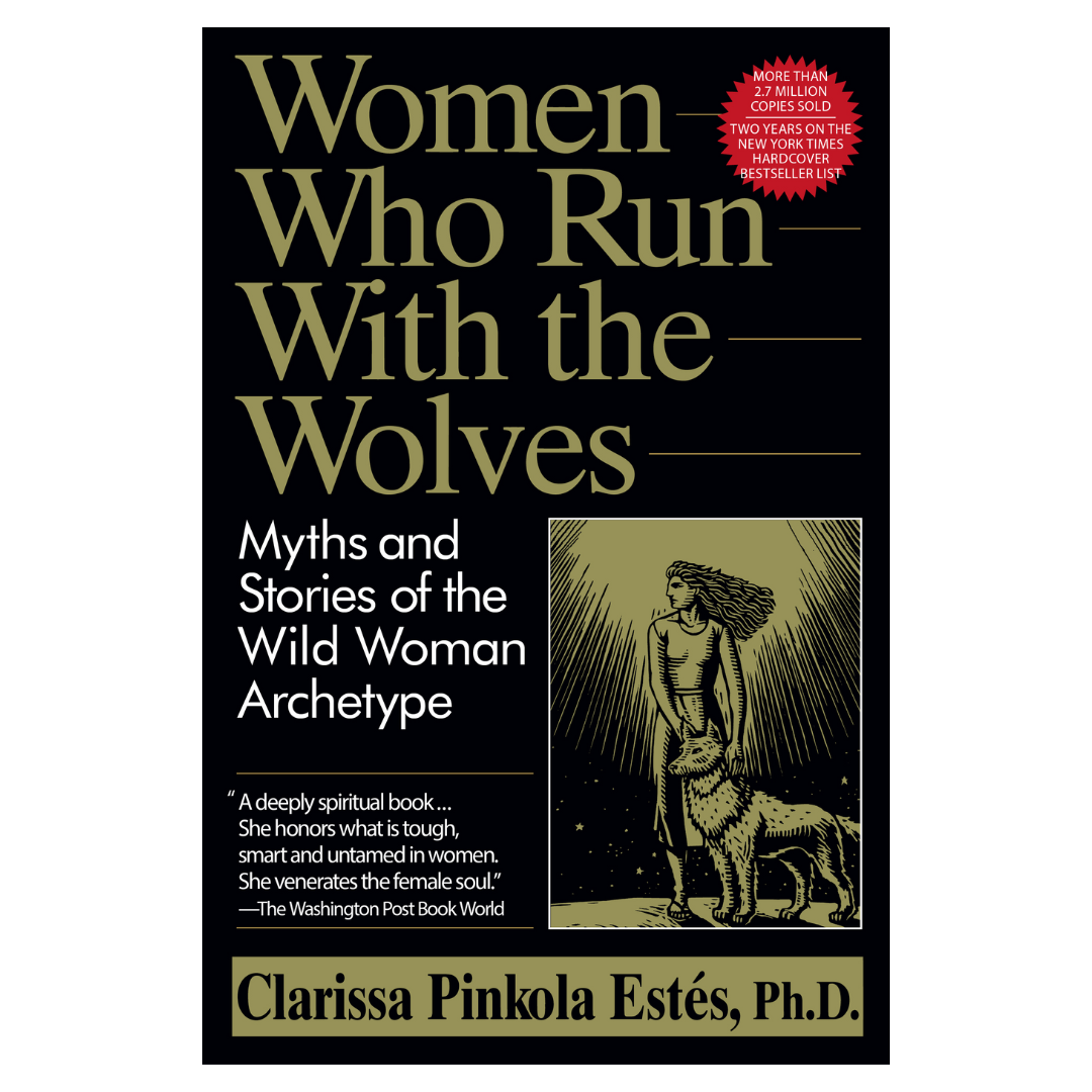 Women Who Run with the Wolves: Myths and Stories of the Wild Woman Archetype